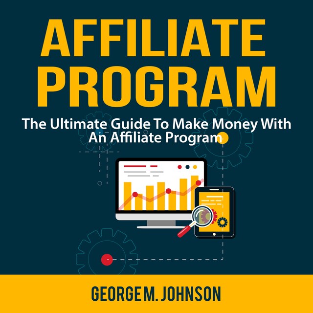 Book cover for Affiliate Program: The Ultimate Guide To Make Money With An Affiliate Program