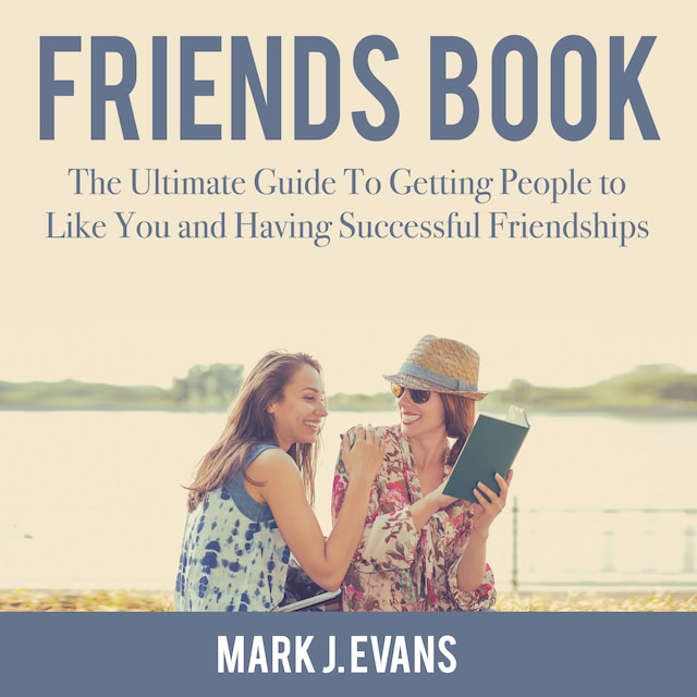 Portada de libro para Friends Book: The Ultimate Guide To Getting People to Like You and Having Successful Friendships