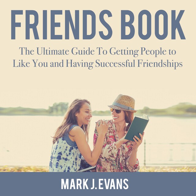 Bokomslag for Friends Book: The Ultimate Guide To Getting People to Like You and Having Successful Friendships