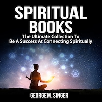 Spiritual Books: The Ultimate Collection To Be A Success At Connecting Spiritually