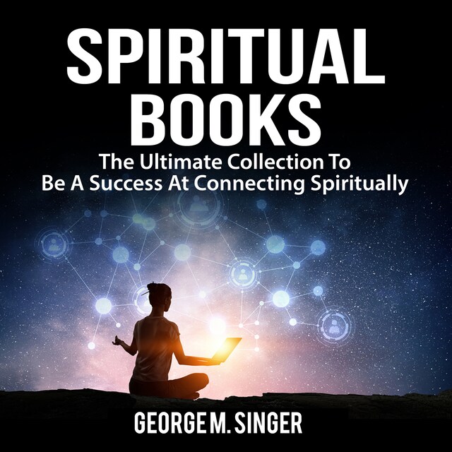 Couverture de livre pour Spiritual Books: The Ultimate Collection To Be A Success At Connecting Spiritually