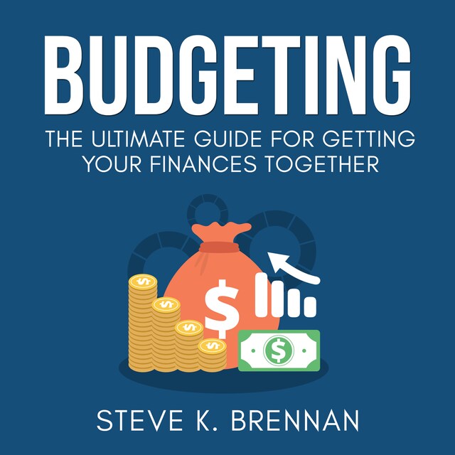 Okładka książki dla Budgeting: The Ultimate Guide for Getting Your Finances Together