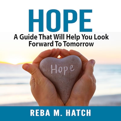 Hope: A Guide That Will Help You Look Forward To Tomorrow