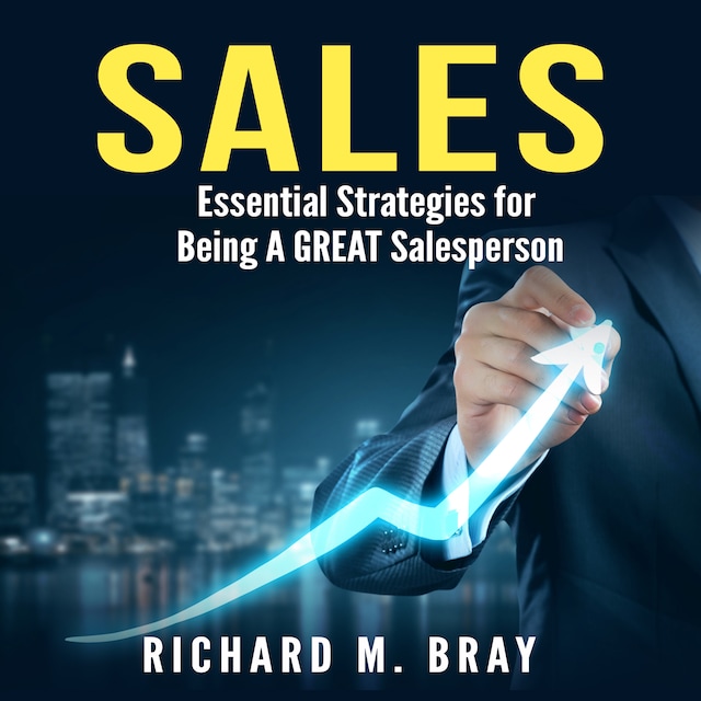 Book cover for Sales: Essential Strategies for Being A GREAT Salesperson