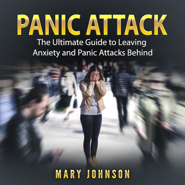 Book cover for Panic Attacks: The Ultimate Guide to Leaving Anxiety and Panic Attacks Behind