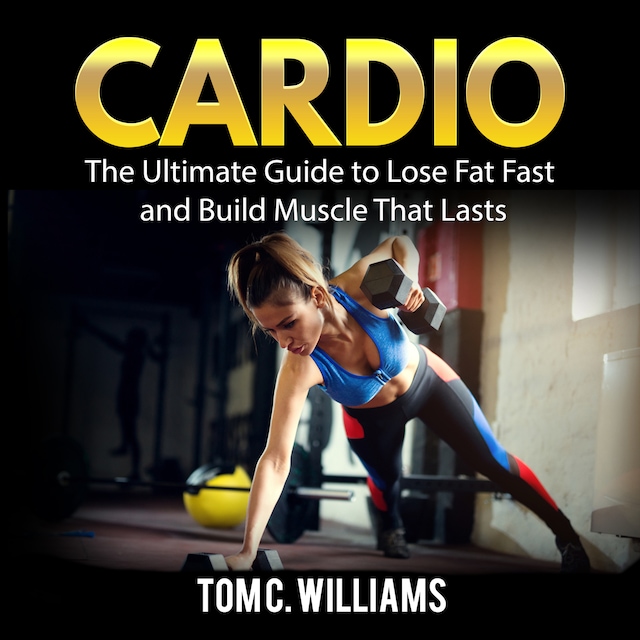 Boekomslag van Cardio: The Ultimate Guide to Lose Fat Fast and Build Muscle That Lasts
