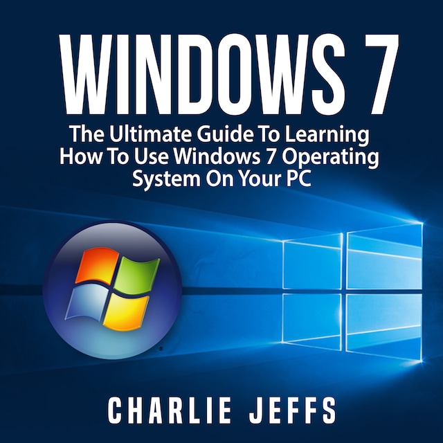 Boekomslag van Windows 7: The Ultimate Guide To Learning How To Use Windows 7 Operating System On Your PC