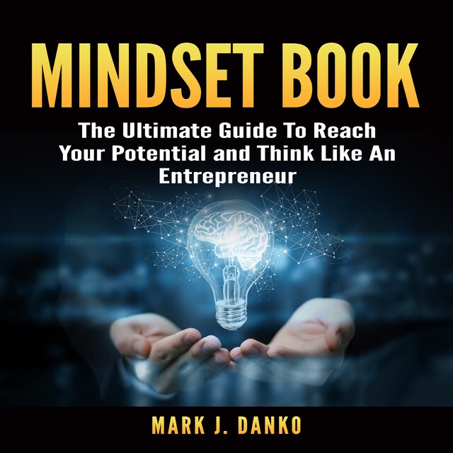 Portada de libro para Mindset Book: The Ultimate Guide To Reach Your Potential and Think Like An Entrepreneur