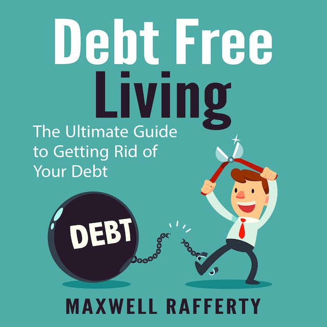 Copertina del libro per Debt Free Living: The Ultimate Guide to Getting Rid of Your Debt