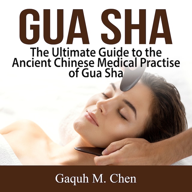 Book cover for Gua Sha: The Ultimate Guide to the Ancient Chinese Medical Practise of Gua Sha