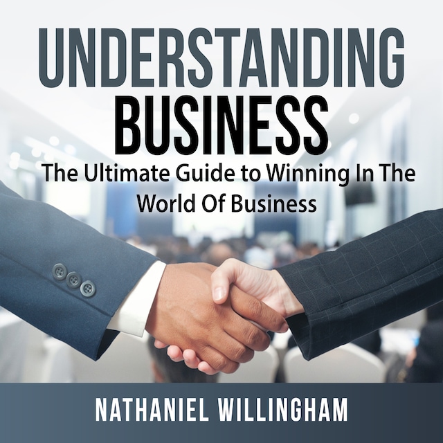 Book cover for Understanding Business: The Ultimate Guide to Winning In The World Of Business
