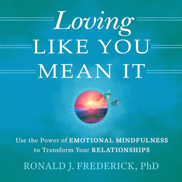 Book cover for Loving Like You Mean It: Use the Power of Emotional Mindfulness to Transform Relationships