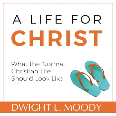 A Life for Christ - What the Normal Christian Life Should Look Like