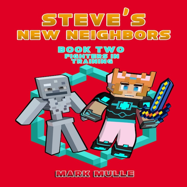 Book cover for Steve's New Neighbors (Book 2): Fighters in Training (An Unofficial Minecraft Book for Kids Ages 9 - 12 (Preteen)