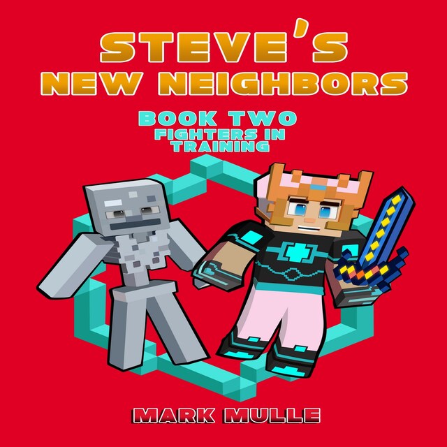 Book cover for Steve's New Neighbors (Book 2): Fighters in Training (An Unofficial Minecraft Book for Kids Ages 9 - 12 (Preteen)