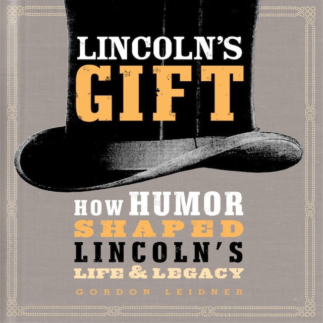 Kirjankansi teokselle Lincoln's Gift: How Humor Shaped Lincoln's Life and Legacy