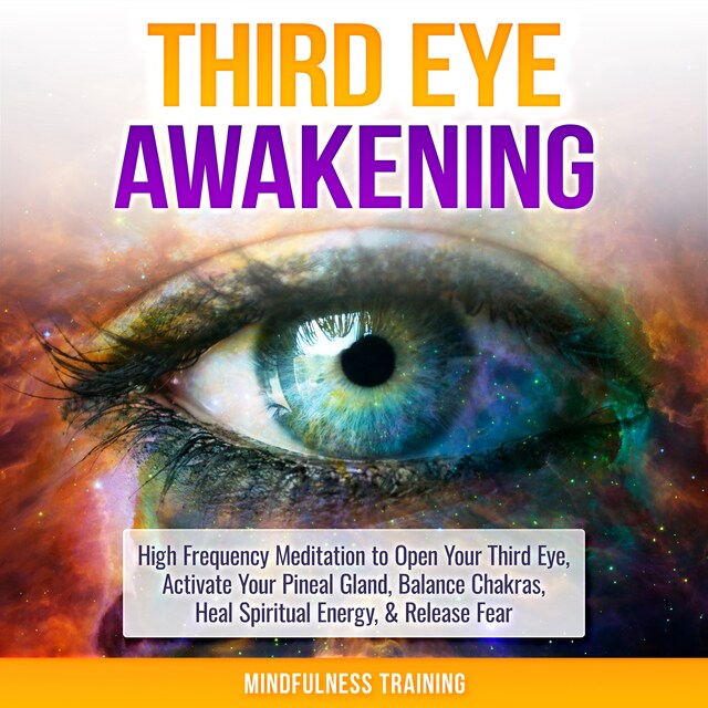 Book cover for Third Eye Awakening: High Frequency Meditation to Open Your Third Eye, Activate Your Pineal Gland, Balance Chakras, Heal Spiritual Energy, & Release Fear (Chakra Meditation, Self-Hypnosis, & Spiritual Healing Positive Affirmations)