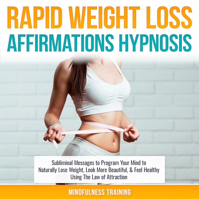 Bokomslag för Rapid Weight Loss Affirmations Hypnosis: Subliminal Messages to Program Your Mind to Naturally Lose Weight, Look More Beautiful, & Feel Healthy Using The Law of Attraction (Law of Attraction & Weight Loss Affirmations Guided Meditation)