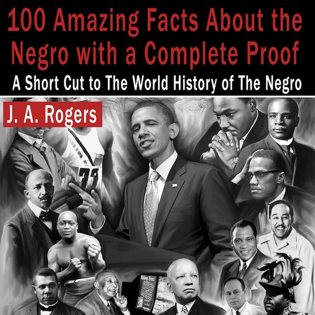 Couverture de livre pour 100 Amazing Facts About the Negro with Complete Proof: A Short Cut to the World History of the Negro