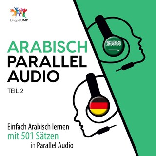 Arabisch Parallel Audio - Einfach Arabisch lernen mit 501 Sätzen in Parallel Audio - Teil 2 als Hörbuch
