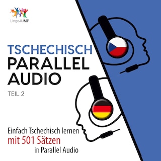 Tschechisch Parallel Audio - Einfach Tschechisch lernen mit 501 Sätzen in Parallel Audio - Teil 2 als Hörbuch