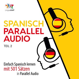 Spanisch Parallel Audio - Einfach Spanisch lernen mit 501 Sätzen in Parallel Audio - Teil 2 als Hörbuch