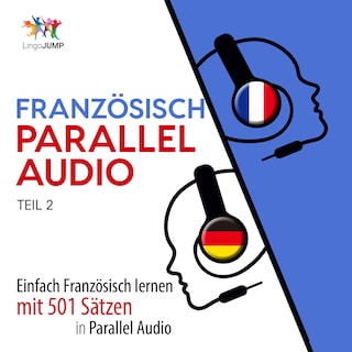 Französisch Parallel Audio - Einfach Französisch lernen mit 501 Sätzen in Parallel Audio - Teil 2 als Hörbuch