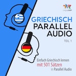 Griechisch Parallel Audio - Einfach Griechisch lernen mit 501 Sätzen in Parallel Audio - Teil 1