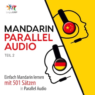 Mandarin Parallel Audio - Einfach Mandarin lernen mit 501 Sätzen in Parallel Audio - Teil 2 als Hörbuch
