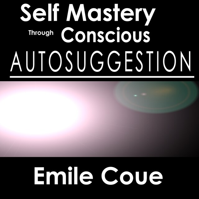 Copertina del libro per Self Mastery Through Conscious Autosuggestion