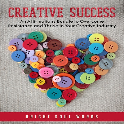 Creative Success: An Affirmations Bundle to Overcome Resistance and Thrive in Your Creative Industry
