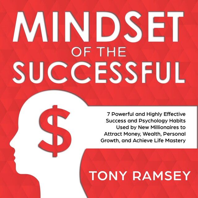 Bokomslag för Mindset of the Successful: 7 Powerful and Highly Effective Success Habits Used by Millionaires to Attract Money, Wealth, Growth and Achieve Life Mastery