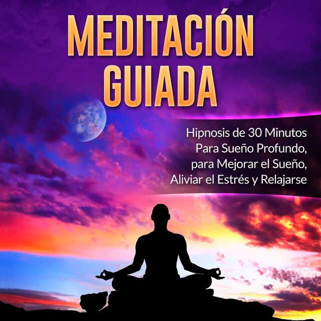 Meditación Guiada: Hipnosis de 30 Minutos Para Sueño Profundo, para Mejorar el Sueño, Aliviar el Estrés y Relajarse