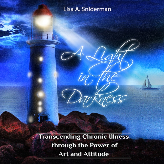 Bokomslag for A Light in the Darkness: Transcending Chronic Illness through the Power of Art and Attitude