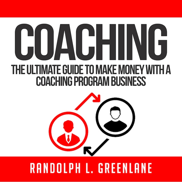 Boekomslag van Coaching: The Ultimate Guide to Make Money With a Coaching Program Business