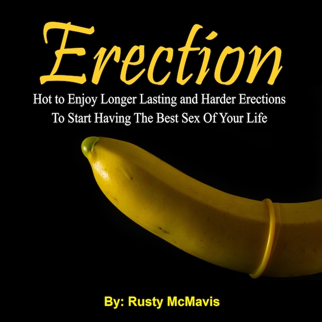 Book cover for Erection: Hot to Enjoy Longer Lasting and Harder Erections To Start Having The Best Sex Of Your Life