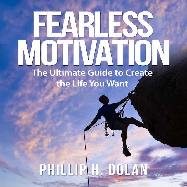 Boekomslag van Fearless Motivation: The Ultimate Guide to Create the Life You Want