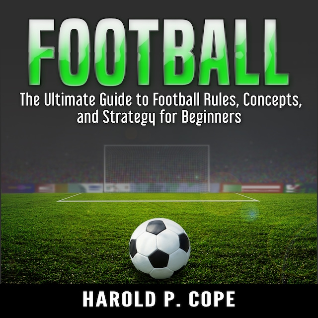 Couverture de livre pour The Ultimate Guide to Football Rules, Concepts, and Strategy for Beginners