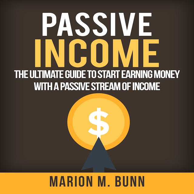 Boekomslag van Passive Income: The Ultimate Guide to Start Earning Money with a Passive Stream of Income