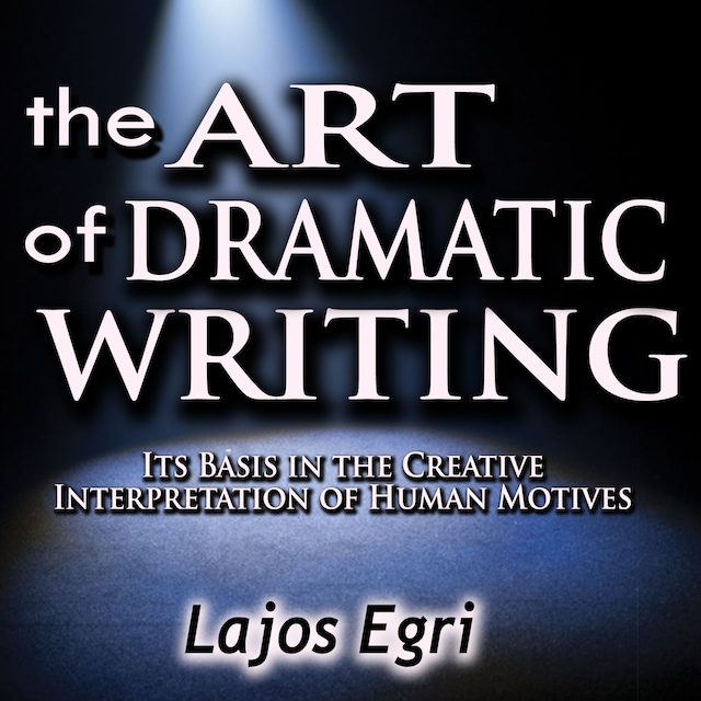 Book cover for The Art of Dramatic Writing: Its Basis in the Creative Interpretation of Human Motives