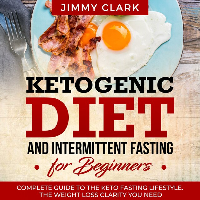 Book cover for Ketogenic Diet and Intermittent Fasting for Beginners: A Complete Guide to the Keto Fasting Lifestyle Gain the Weight Loss Clarity You Need