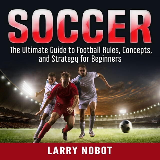 Copertina del libro per Soccer: The Ultimate Guide to Soccer Rules, Concepts, and Strategy for Beginners