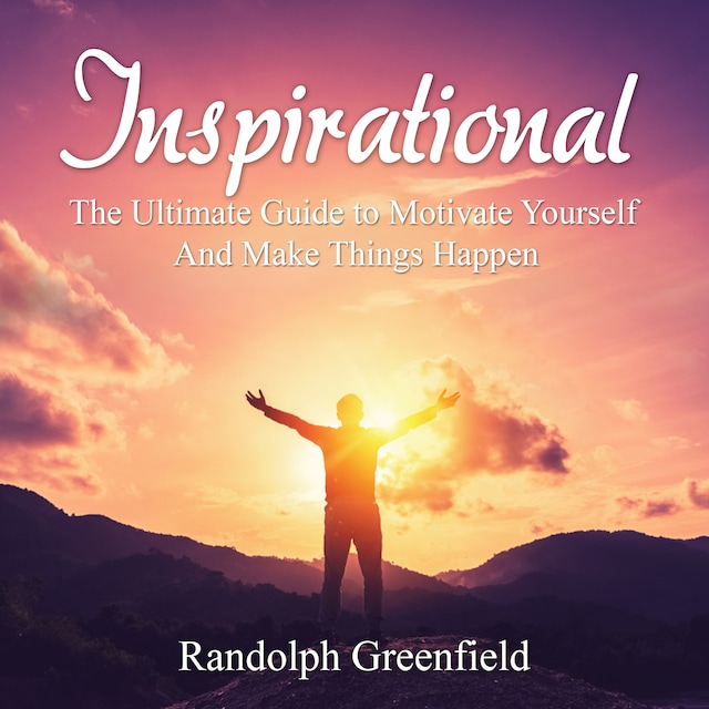 Book cover for Inspirational: The Ultimate Guide to Motivate Yourself And Make Things Happen