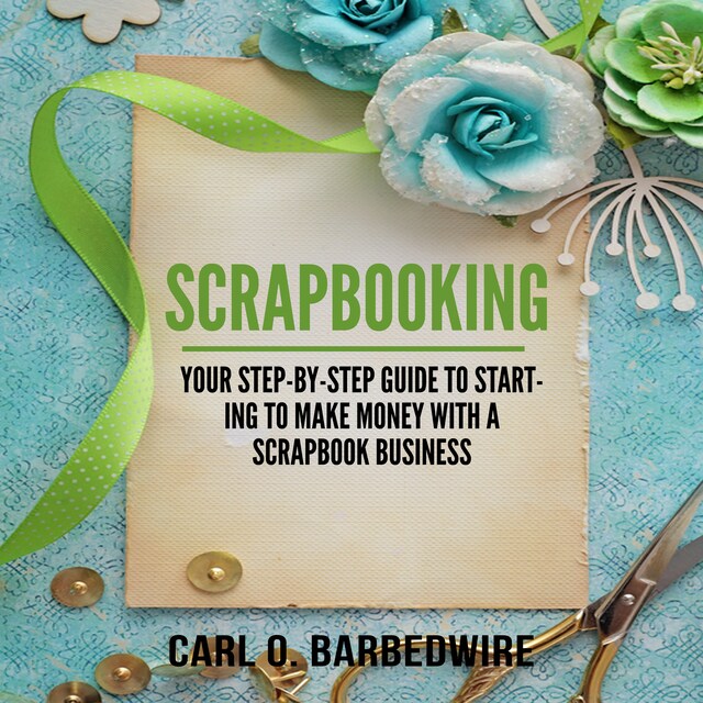 Boekomslag van Scrapbooking: Your Step-By-Step Guide To Starting to Make Money With a Scrapbook Business