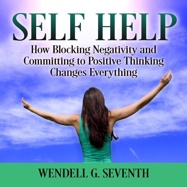 Boekomslag van Self Help: How Blocking Negativity and Committing to Positive Thinking Changes Everything