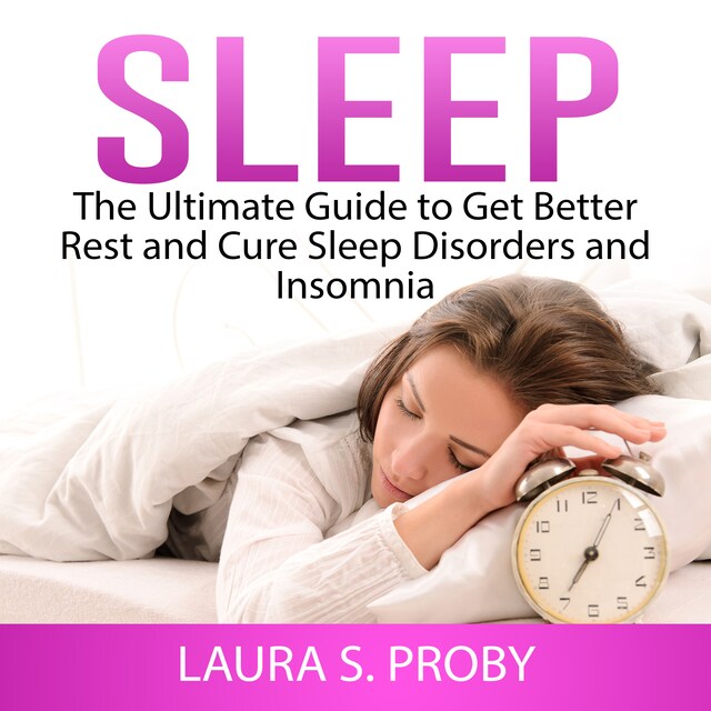 Boekomslag van Sleep: The Ultimate Guide to Get Better Rest and Cure Sleep Disorders and Insomnia