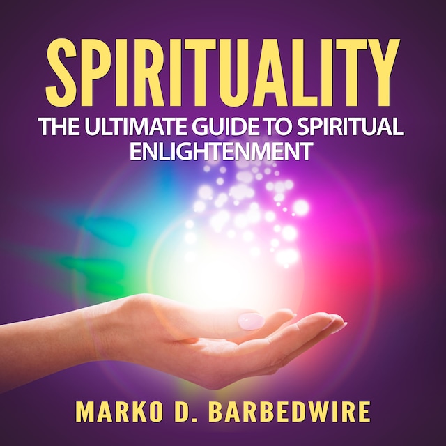 Copertina del libro per Spirituality: The Ultimate Guide to Spiritual Enlightenment