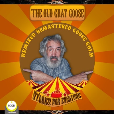 The Old Gray Goose - Remixed, Remasted, Goose Gold - Stories For Everyone