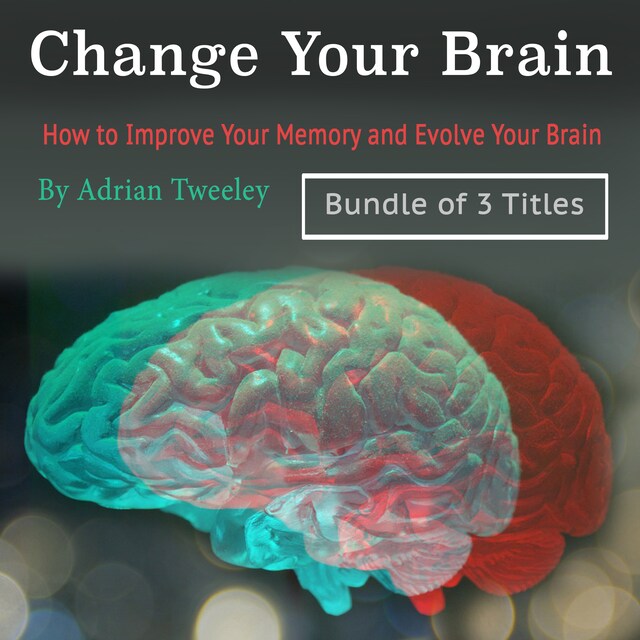 Book cover for Change Your Brain: How to Improve Your Memory and Evolve Your Brain