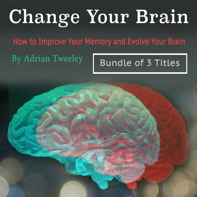 Boekomslag van Change Your Brain: How to Improve Your Memory and Evolve Your Brain